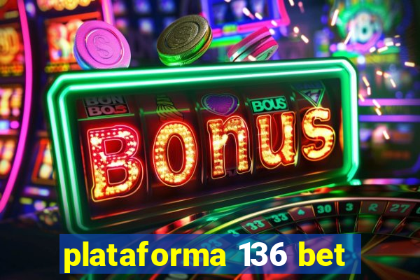 plataforma 136 bet